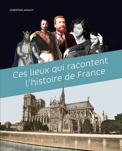 Couverture de l’ouvrage Ces Lieux qui racontent l'Histoire de France