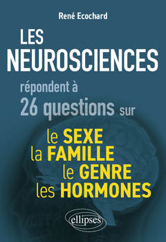 Couverture de l’ouvrage Les neurosciences répondent à 26 questions sur le sexe, le genre, la famille, les hormones