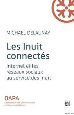 Couverture de l’ouvrage LES INUITS CONNECTES. INTERNET ET LES RESEAUX SOCIAUX AU SERVICE