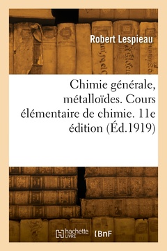 Couverture de l’ouvrage Chimie générale, métalloïdes. Cours élémentaire de chimie. 11e édition