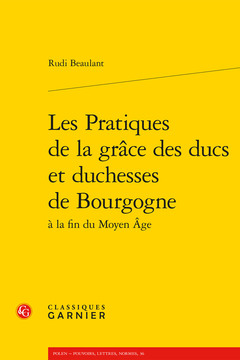 Couverture de l’ouvrage Les Pratiques de la grâce des ducs et duchesses de Bourgogne