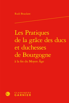Couverture de l’ouvrage Les Pratiques de la grâce des ducs et duchesses de Bourgogne