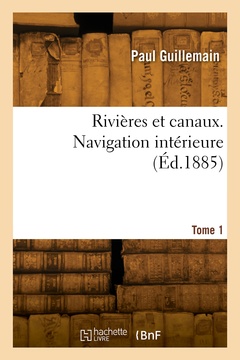 Couverture de l’ouvrage Rivières et canaux. Navigation intérieure. Tome 1
