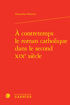 Couverture de l’ouvrage À contretemps le roman catholique dans le second XIXe siècle