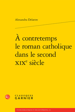 Couverture de l’ouvrage À contretemps le roman catholique dans le second XIXe siècle