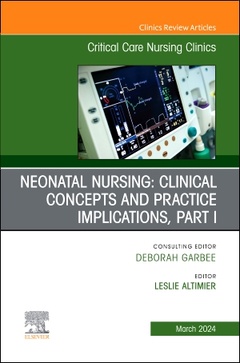 Couverture de l’ouvrage Neonatal Nursing: Clinical Concepts and Practice Implications, Part 1, An Issue of Critical Care Nursing Clinics of North America
