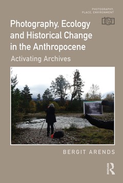 Couverture de l’ouvrage Photography, Ecology and Historical Change in the Anthropocene