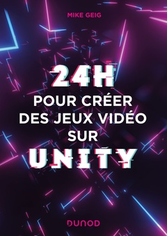 Couverture de l’ouvrage 24 heures pour créer des jeux vidéo sur Unity