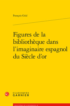 Couverture de l’ouvrage Figures de la bibliothèque dans l'imaginaire espagnol du Siècle d'or