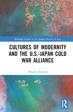 Couverture de l’ouvrage Cultures of Modernity and the U.S.-Japan Cold War Alliance