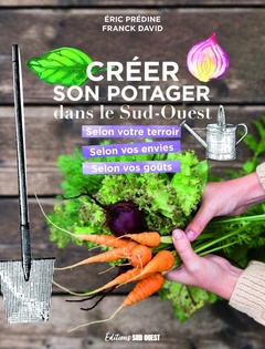 Cover of the book Créer son potager dans le Sud-Ouest. selon son terroir, selon ses envies, selon ses goûts