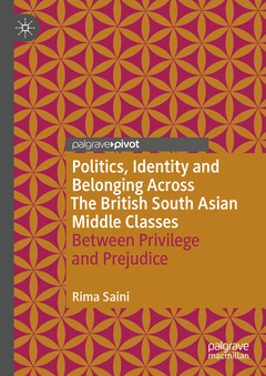 Couverture de l’ouvrage Politics, Identity and Belonging Across The British South Asian Middle Classes