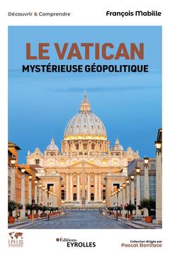 Couverture de l’ouvrage Le Vatican, mystérieuse géopolitique