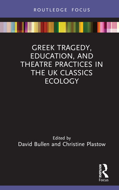 Couverture de l’ouvrage Greek Tragedy, Education, and Theatre Practices in the UK Classics Ecology