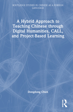 Couverture de l’ouvrage A Hybrid Approach to Teaching Chinese through Digital Humanities, CALL, and Project-Based Learning