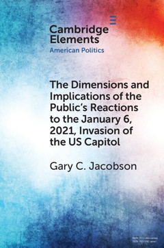 Cover of the book The Dimensions and Implications of the Public's Reactions to the January 6, 2021, Invasion of the U.S. Capitol