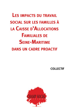 Couverture de l’ouvrage Les impacts du travail social sur les familles à la Caisse d'Allocations Familiales de Seine-Maritime dans un cadre proactif.