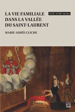 Couverture de l’ouvrage LA VIE FAMILIALE DANS LA VALLEE DU SAINT-LAURENT XVIIE-XVIIIE S.
