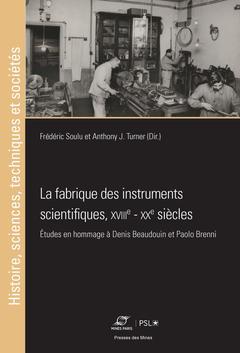 Couverture de l’ouvrage La fabrique des instruments scientifiques, XVIIIe - XXe siècles