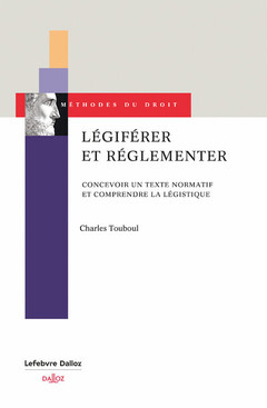 Couverture de l’ouvrage Légiférer et réglementer - Concevoir un texte normatif et comprendre la légistique
