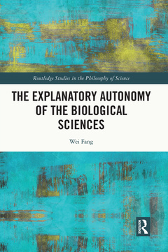 Couverture de l’ouvrage The Explanatory Autonomy of the Biological Sciences