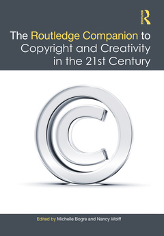 Couverture de l’ouvrage The Routledge Companion to Copyright and Creativity in the 21st Century