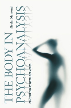 Cover of the book The Body in Psychoanalysis: Contemporary Developments (paperback)