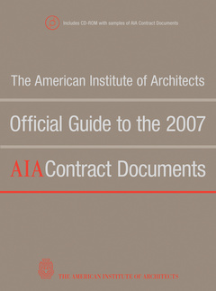 Couverture de l’ouvrage The American Institute of Architects Official Guide to the 2007 AIA Contract Documents