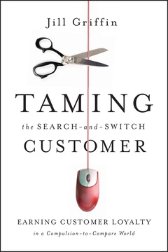 Cover of the book Taming the search and switch customer: earning customer loyalty in a compulsion to compare world