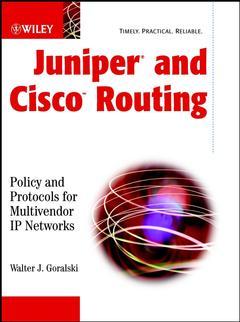 Couverture de l’ouvrage Juniper & Cisco Routing. Policy & protocols for Multivendor IO Networks