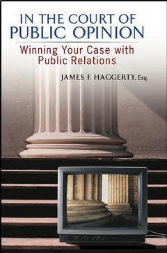 Couverture de l’ouvrage In the court of public opinion : winning your case with public relations