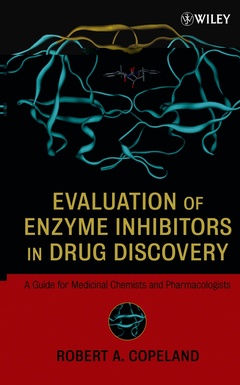 Couverture de l’ouvrage Evaluation of enzyme inhibitors in drug discovery : A guide for medicinal chemis ts & pharmacologists (Methods of biochemical analysus Volume 46)