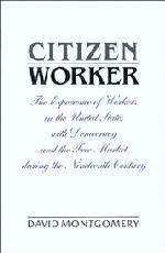 Couverture de l’ouvrage Citizen worker the experience of free workers in the united states and the free market during the nineteenth century