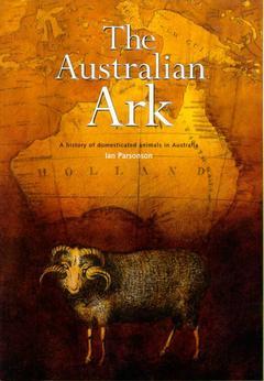 Couverture de l’ouvrage The Australian Ark: A History of Domesticated Animals in Australia (New Ed.)