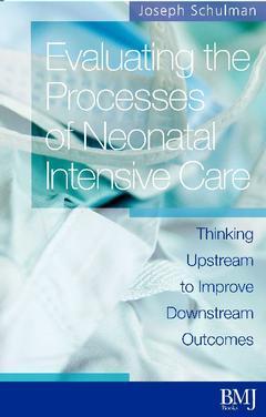 Cover of the book Evaluating the processes of neonatal intensive care: thinking upstream to understand downstream processes