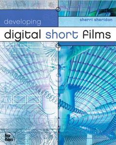 Couverture de l’ouvrage Developping digital short films (with CD-ROM)