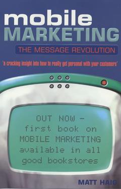 Couverture de l’ouvrage Mobile marketing: the message revolution