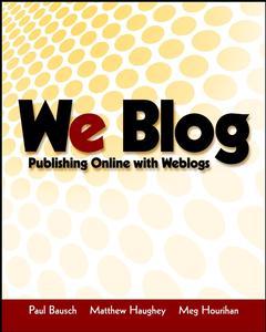 Couverture de l’ouvrage We blog : publishing online with weblogs