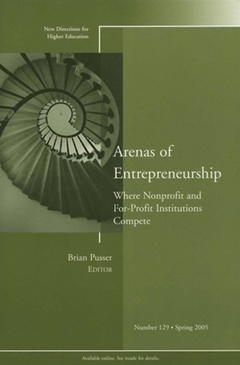 Couverture de l’ouvrage Arenas of entrepreneurship: where nonprofit and for profit institutions compete: new directions for higher education