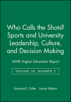 Couverture de l’ouvrage Who calls the shots? sports and university leadership, culture, and decision making: ashe higher education report