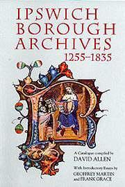 Cover of the book Ipswich Borough Archives, 1255-1835: A Catalogue (Suffolk Records Society Series) (v.43)