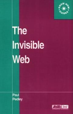 Couverture de l’ouvrage The invisible web: searching the hidden part of the internet