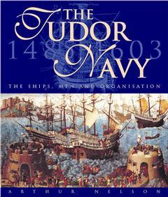 Couverture de l’ouvrage The Tudor Navy: The Ships, Men and Organisation, 1485-1603