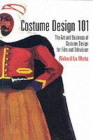 Couverture de l’ouvrage Costume design 101 - the business and art of creating costumes for film and television : the business and art of creating costumes for film and