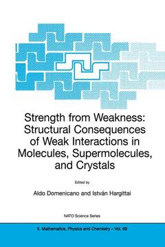Couverture de l’ouvrage Strength from Weakness: Structural Consequences of Weak Interactions in Molecules, Supermolecules, and Crystals