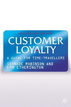 Couverture de l’ouvrage Customer loyalty: a guide for time travellers