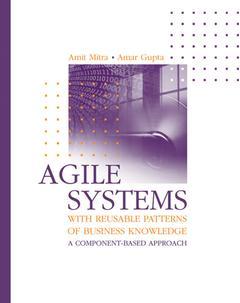 Couverture de l’ouvrage Agile systems with reusable patterns of business knowledge: a component-based approach