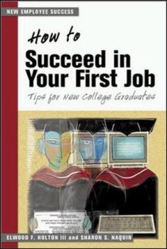 Couverture de l’ouvrage How to succeed in your first job: tips for new graduates (the managing work transitions series)