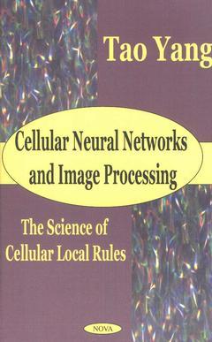 Couverture de l’ouvrage Cellular Neural Networks and Image Processing: The Science of Cellular Local Rules