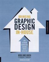Couverture de l’ouvrage Bringing Graphic Design In-House: How and When to Design It Yourself